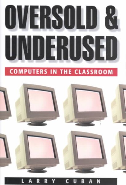 Oversold and Underused: Computers in the Classroom cover