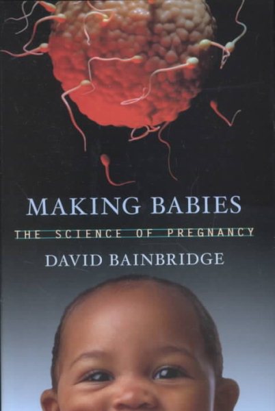 Making Babies : The Science of Pregnancy
