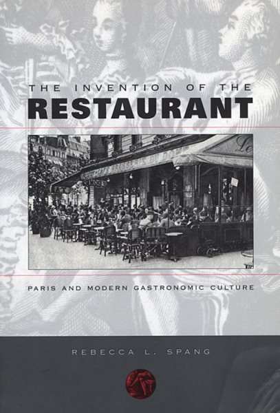 The Invention of the Restaurant: Paris and Modern Gastronomic Culture (Harvard Historical Studies) cover