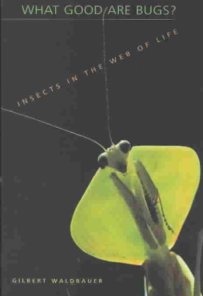 What Good Are Bugs?: Insects in the Web of Life cover