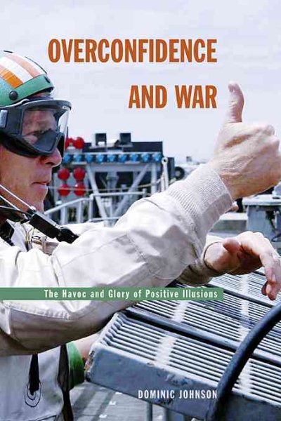 Overconfidence and War: The Havoc and Glory of Positive Illusions cover