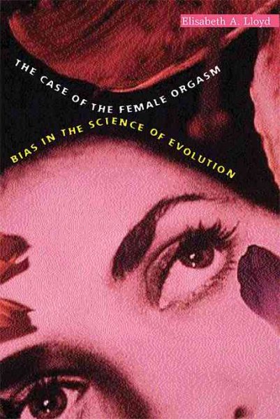 The Case of the Female Orgasm: Bias in the Science of Evolution cover