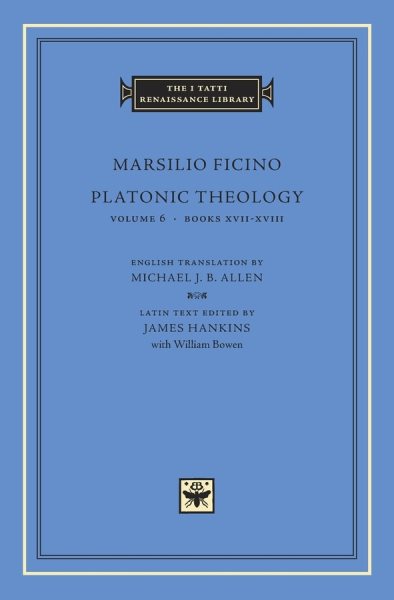 Platonic Theology, Volume 6: Books XVII–XVIII (The I Tatti Renaissance Library)