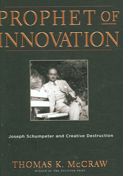 Prophet of Innovation: Joseph Schumpeter and Creative Destruction cover
