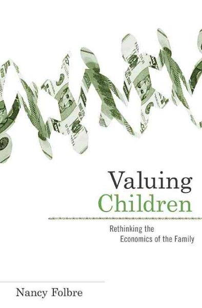 Valuing Children: Rethinking the Economics of the Family (The Family and Public Policy) cover
