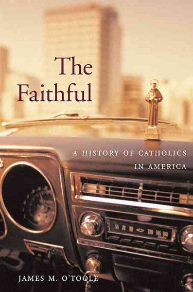 The Faithful: A History of Catholics in America cover