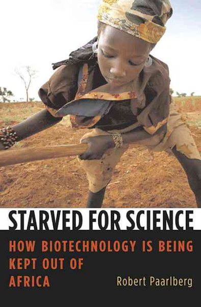 Starved for Science: How Biotechnology Is Being Kept Out of Africa cover