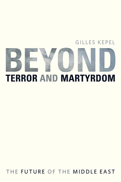 Beyond Terror and Martyrdom: The Future of the Middle East cover