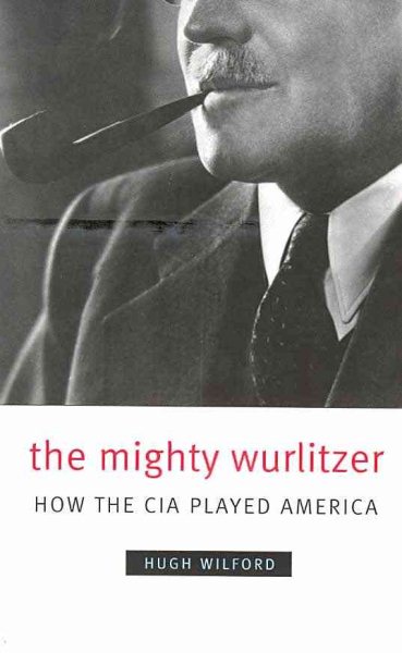 The Mighty Wurlitzer: How the CIA Played America cover
