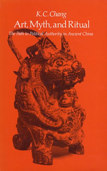 Art, Myth and Ritual: The Path to Political Authority in Ancient China cover