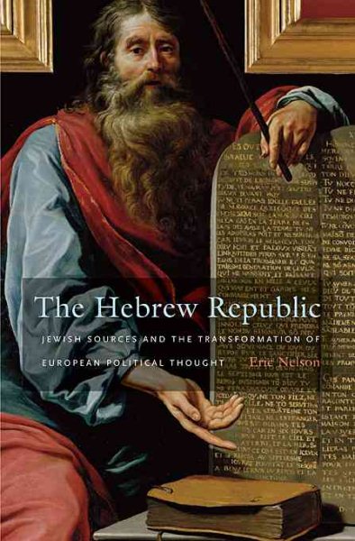 The Hebrew Republic: Jewish Sources and the Transformation of European Political Thought cover