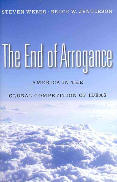 The End of Arrogance: America in the Global Competition of Ideas cover