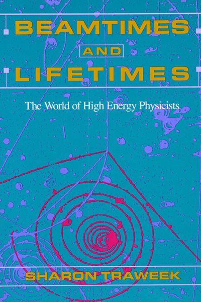 Beamtimes and Lifetimes: The World of High Energy Physicists cover