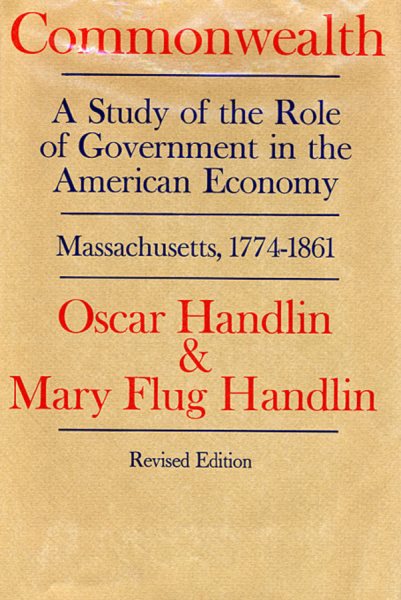 Commonwealth: A Study of the Role of Government in the American Economy: Massachusetts, 1774–1861, Revised Edition (Belknap Press) cover