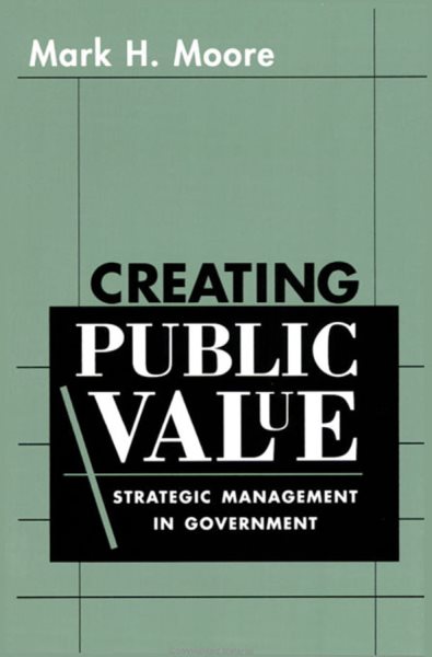Creating Public Value: Strategic Management in Government cover