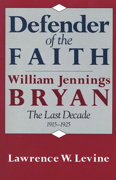 Defender of the Faith: William Jennings Bryan: The Last Decade 1915-1925 cover