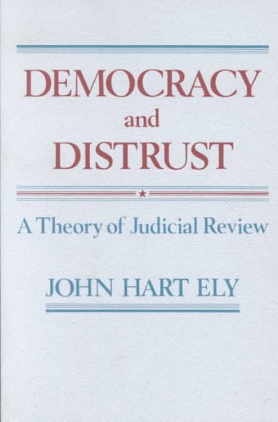 Democracy and Distrust: A Theory of Judicial Review (Harvard Paperbacks) cover