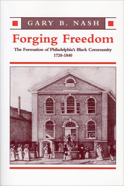 Forging Freedom: The Formation of Philadelphia’s Black Community, 1720–1840