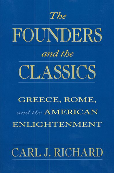 The Founders and the Classics: Greece, Rome, and the American Enlightenment cover
