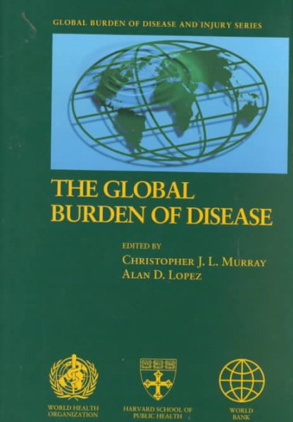 Global Burden of Disease: A comprehensive assessment of mortality and disability from diseases, injuries, and risk factors in 1990 and projected to 2020 (Global Burden of Disease and Injury Series)