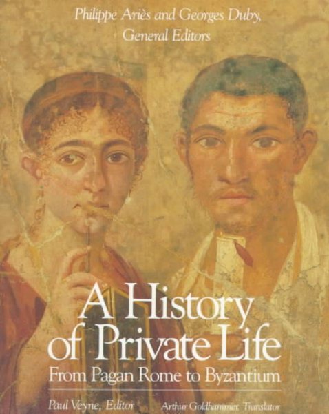 A History of Private Life, Volume I: From Pagan Rome to Byzantium cover