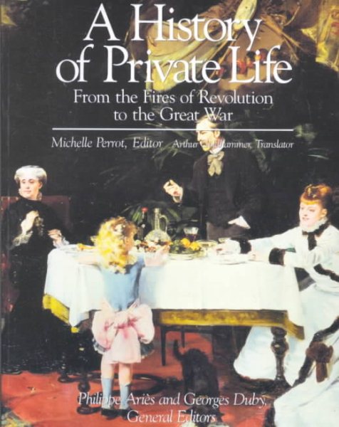 A History of Private Life, Vol. 4: From the Fires of Revolution to the Great War cover