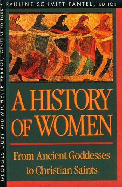 From Ancient Goddesses to Christian Saints (Volume I) (History of Women in the West) cover