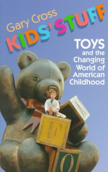 Kids' Stuff: Toys and the Changing World of American Childhood cover