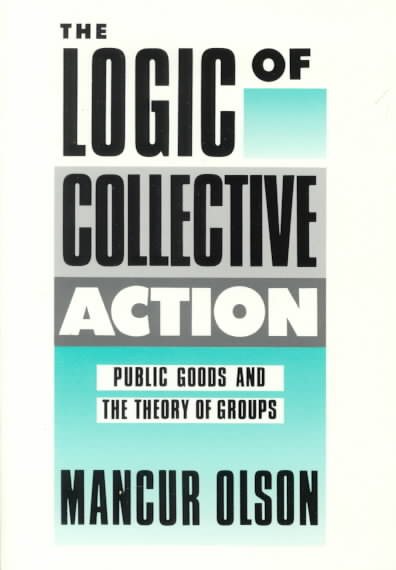 The Logic of Collective Action: Public Goods and the Theory of Groups, With a New Preface and Appendix (Harvard Economic Studies) cover