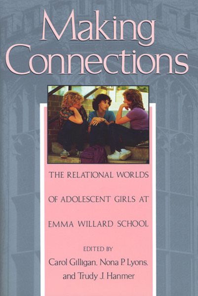 Making Connections: The Relational Worlds of Adolescent Girls at Emma Willard School cover