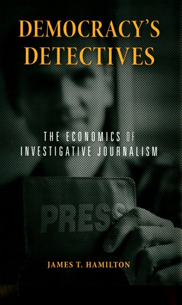Democracy’s Detectives: The Economics of Investigative Journalism cover
