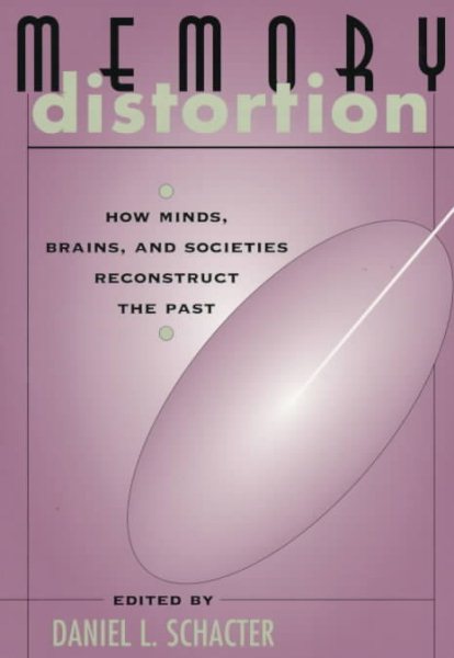 Memory Distortion: How Minds, Brains, and Societies Reconstruct the Past cover