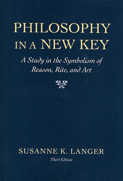 Philosophy in a New Key: A Study in the Symbolism of Reason, Rite, and Art cover