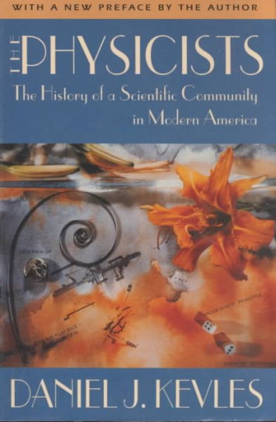 The Physicists: The History of a Scientific Community in Modern America, With a New Preface by the Author cover