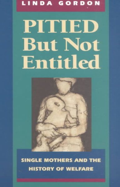 Pitied but Not Entitled: Single Mothers and the History of Welfare 1890-1935 cover