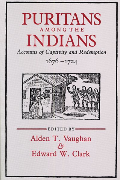 Puritans among the Indians: Accounts of Captivity and Redemption, 1676–1724 (The John Harvard Library) cover