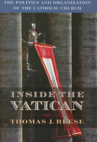 Inside the Vatican: The Politics and Organization of the Catholic Church