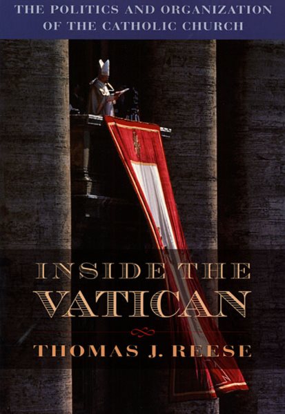 Inside the Vatican: The Politics and Organization of the Catholic Church cover