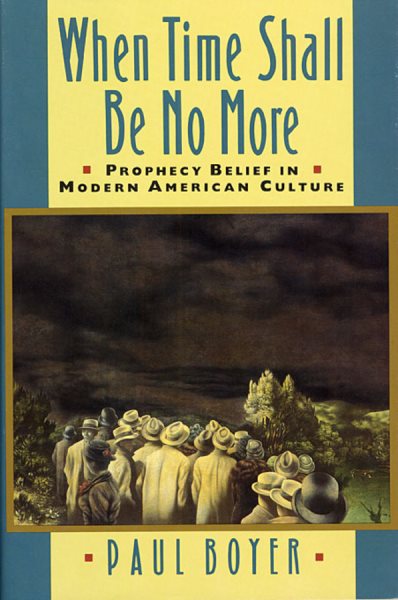 When Time Shall Be No More: Prophecy Belief in Modern American Culture (Studies in Cultural History) cover