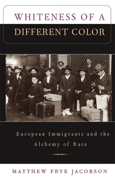 Whiteness of a Different Color: European Immigrants and the Alchemy of Race cover