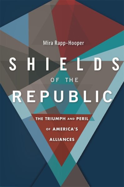 Shields of the Republic: The Triumph and Peril of America’s Alliances cover
