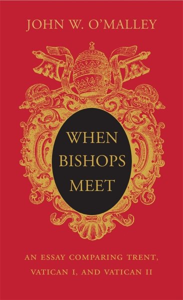When Bishops Meet: An Essay Comparing Trent, Vatican I, and Vatican II cover