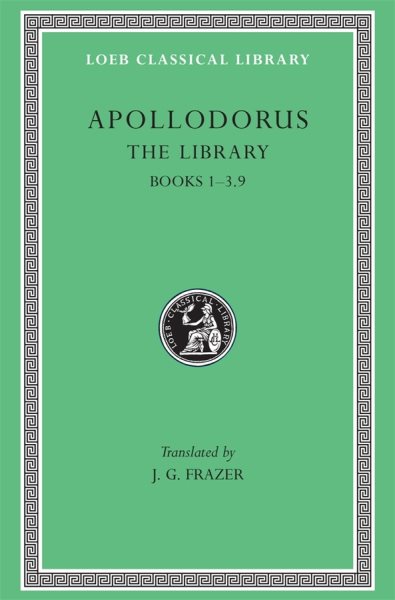 Apollodorus: The Library, Volume I: Books 1-3.9 (Loeb Classical Library no. 121)