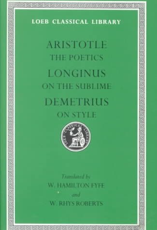 Aristotle: The Poetics and Longinus, on the Sublime: Demetrius, on Style (Loeb Classical Library)
