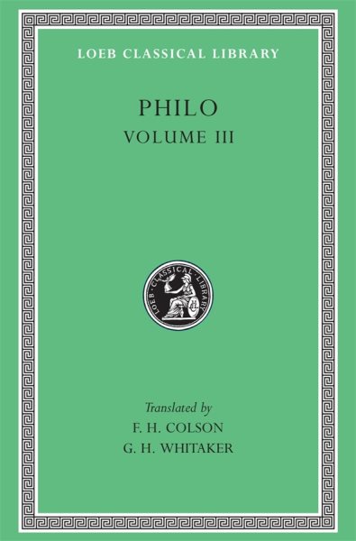Philo: Volume III, On the Unchangeableness of God, on Husbandry, Concerning Noah's Work As a Planter, on Drunkenness, on Sobriety (Loeb Classical Library No. 247)