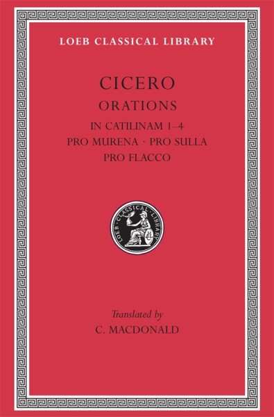 Cicero: In Catilinam 1-4. Pro Murena. Pro Sulla. Pro Flacco: B. Orations (Loeb Classical Library No. 324) cover