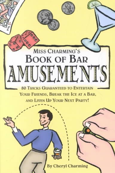 Miss Charming's Book of Bar Amusements: 80 Tricks Guaranteed to Entertain Your Friends, Break the Ice at a Bar, and Liven Up Your Next Party! cover