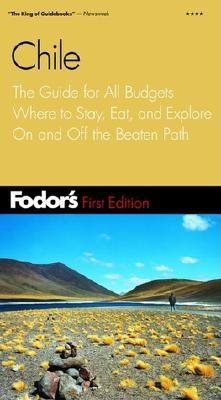 Fodor's Chile, 1st Edition: The Guide for All Budgets Where to Stay, Eat, and Explore On and Off the Beaten Path (Travel Guide) cover