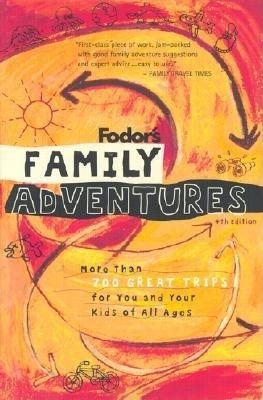 Fodor's Family Adventures, 4th Edition: More Than 700 Great Trips For You and Your Kids of All Ages (Travel Guide) cover