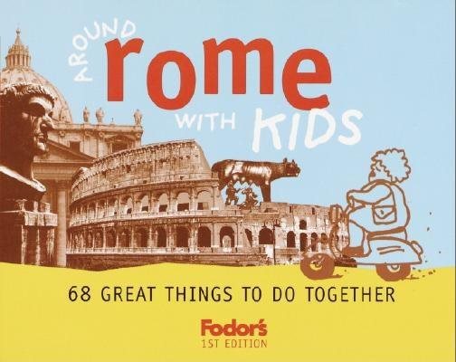 Fodor's Around Rome with Kids, 1st Edition: 68 Great Things to Do Together (Travel Guide) cover